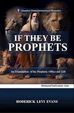 If They Be Prophets: An Examination of the Prophetic Office and Gift