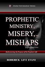 Prophetic Ministry, Misery, and Mishaps: Rediscovering the Purpose of the Prophetic Gift