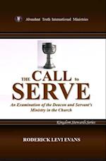 Call to Serve: An Examination of the Deacon and Servant's Ministry in the Church
