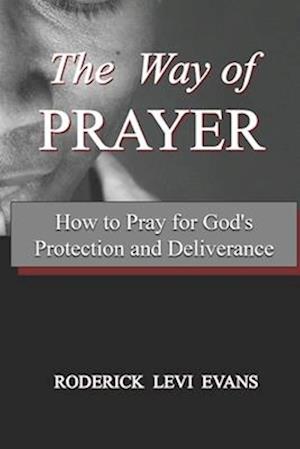 The Way of Prayer: How to Pray for God's Protection and Deliverance