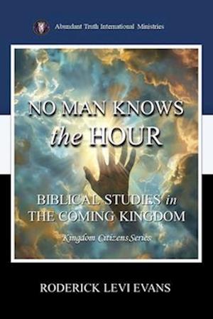 No Man Knows the Hour: Biblical Studies in the Coming Kingdom