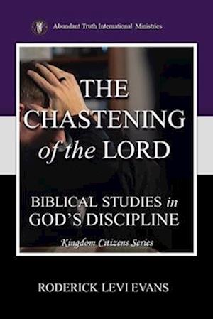 The Chastening of the Lord: Biblical Studies in God's Discipline