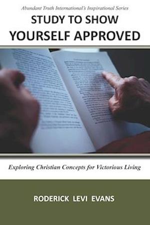 Study to Show Yourself Approved: Exploring Christian Concepts for Victorious Living