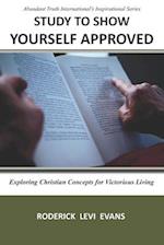 Study to Show Yourself Approved: Exploring Christian Concepts for Victorious Living 