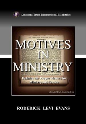 Motives in Ministry: Defining the Proper Motives for Ministry and Service