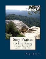 Sing Praises to the King: Lead Sheets and Lyrics 