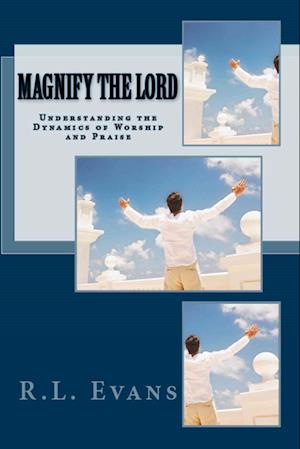 Magnify the Lord: Understanding the Dynamics of Worship and Praise