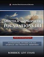 Apostolic and Prophetic Foundations 101: Foundational Studies for the Apostolic and Prophetic Ministries 