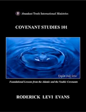 Covenant Studies 101: Foundational Lessons from the Adamic and the Noahic Covenants