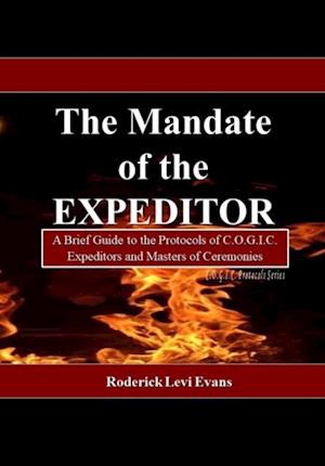 Mandate of the Expeditor: A Brief Guide to the Protocols of C.O.G.I.C. Expeditors and Masters of Ceremonies