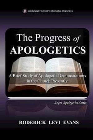 The Progress of Apologetics: A Brief Study of Apologetic Demonstrations in the Church Presently