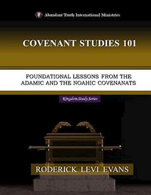 Covenant Studies 101: Foundational Lessons from the Adamic and the Noahic Covenants