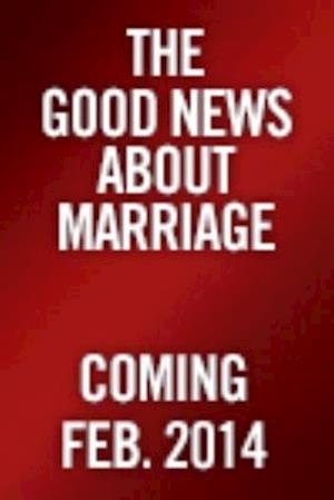 The Good News About Marriage