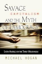 SAVAGE CAPITALISM AND THE MYTH OF DEMOCRACY