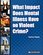 What Impact Does Mental Illness Have on Violent Crime?