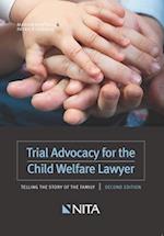Trial Advocacy for the Child Welfare Lawyer