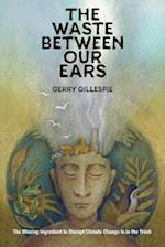 The Waste Between Our Ears 