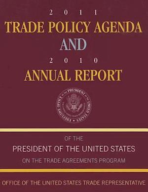 2011 Trade Policy Agenda and 2010 Annual Report of the President of the United States on the Trade Agreements Program