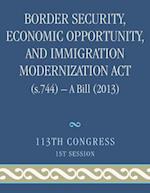 Border Security, Economic Opportunity, and Immigration Modernization ACT (S.744) - A Bill (2013)