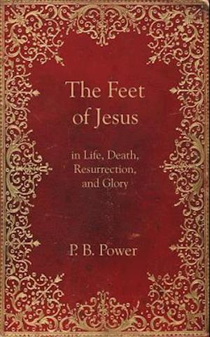 The Feet of Jesus in Life, Death, Resurrection, and Glory