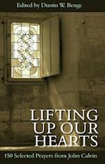 Lifting Up Our Hearts - 150 Selected Prayers from John Calvin