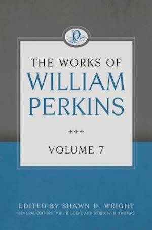 The Works of William Perkins, Volume 7