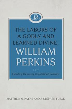 The Labors of a Godly and Learned Divine, William Perkins