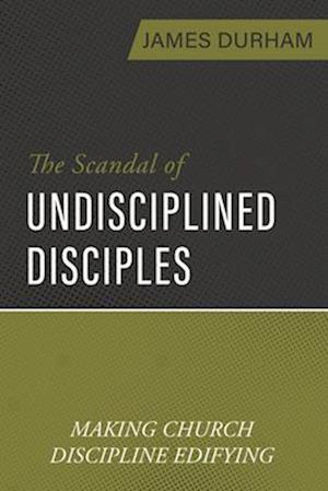 The Scandal of Undisciplined Disciples