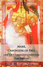 Mark Canonizer of Paul: A New Look at Intertextuality in Mark's Gospel 