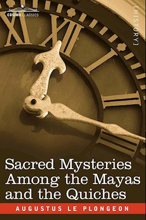 Sacred Mysteries Among the Mayas and the Quiches