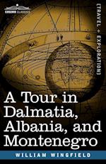 A Tour in Dalmatia, Albania, and Montenegro with an Historical Sketch of the Republic of Ragusa, from the Earliest Times Down to Its Final Fall