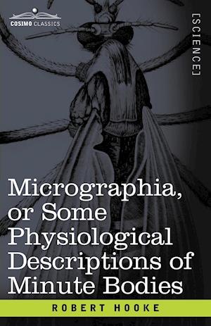 Micrographia or Some Physiological Descriptions of Minute Bodies