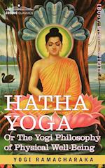 Hatha Yoga Or, the Yogi Philosophy of Physical Well-Being