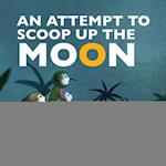 An Attempt to Scoop Up the Moon
