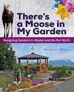 There's a Moose in My Garden