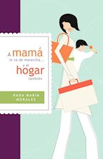 A Mamá Le Va de Maravilla... y Al Hogar También = Mama Is Going Gret ... and the Home Also