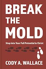 Break the Mold: Step Into Your Full Potential of Christ 