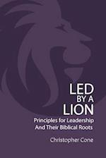 Led By a Lion: Principles for Leadership and Their Biblical Roots 