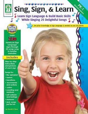 Sing, Sign, & Learn!, Grades Pk - 1