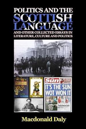 Politics and the Scottish Language and other collected essays in literature, culture and politics