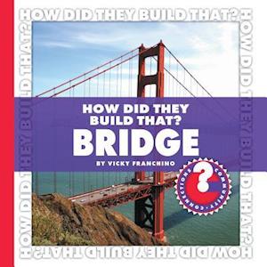 How Did They Build That? Bridge