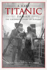 A Rare Titanic Family : The Caldwells' Story of Survival