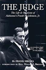 The Judge : The Life and Opinions of Alabama's Frank M. Johnson, Jr.