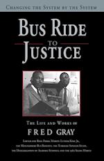 Bus Ride to Justice (Revised Edition) : Changing the System by the System, the Life and Works of Fred Gray
