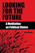 Looking for the Future : A Meditation on Political Choice