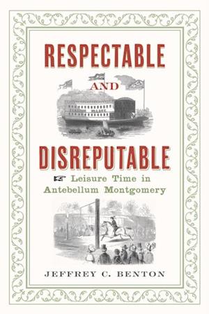 Respectable and Disreputable : Leisure Time in Antebellum Montgomery