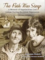The Path Was Steep : A Memoir of Appalachian Coal Camps During the Great Depression