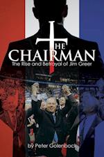 The Chairman : The Rise and Betrayal of Jim Greer