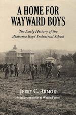 A Home for Wayward Boys : The Early History of the Alabama Boys’ Industrial School