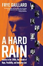 A Hard Rain : America in the 1960s, Our Decade of Hope, Possibility, and Innocence Lost